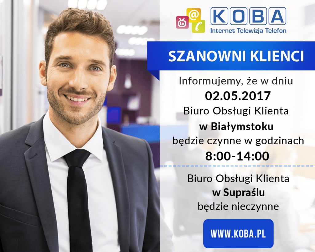 UWAGA!! W dniu 02.05.2017 Biuro Obsługi Klienta w Białymstoku będzie czynne w godzinach 8:00-14:00  Biuro Obsługi Klienta w Supraślu będzie nieczynne. 